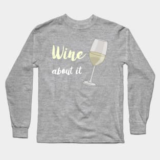 Wine About It - White Long Sleeve T-Shirt